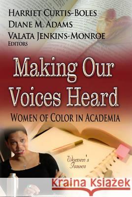 Making Our Voices Heard: Women of Color in Academia Harriet Curtis-Boles, Diane M Adams, Valata Jenkins-Monroe 9781622574018 Nova Science Publishers Inc - książka