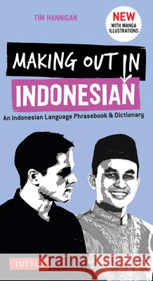 Making Out in Indonesian Phrasebook & Dictionary: An Indonesian Language Phrasebook & Dictionary (with Manga Illustrations) Tim Hannigan 9780804846912 Tuttle Publishing - książka