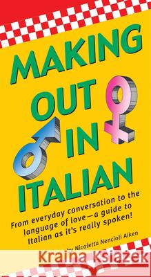 Making Out in Italian: (Italian Phrasebook) Aiken, Nicoletta Nencioli 9780804839594 Tuttle Publishing - książka