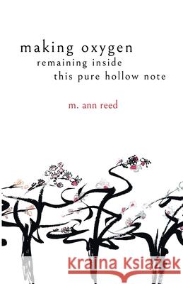 making oxygen, remaining inside this pure hollow note M. Ann Reed 9781646622368 Finishing Line Press - książka