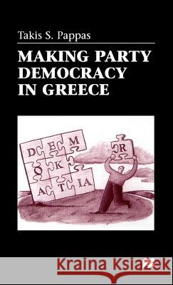 Making Party Democracy in Greece Takis Spyros Pappas 9780312217433 Palgrave MacMillan - książka