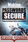 Making Passwords Secure: Fixing the Weakest Link in Cybersecurity Dovell Bonnett 9781530164486 Createspace Independent Publishing Platform