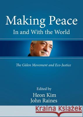 Making Peace in and with the World: The Gã1/4len Movement and Eco-Justice Kim, Heon 9781443835671 Cambridge Scholars Publishing - książka