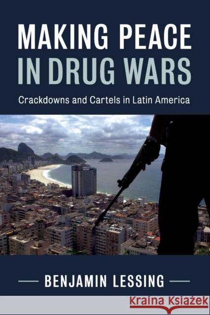 Making Peace in Drug Wars: Crackdowns and Cartels in Latin America Lessing, Benjamin 9781316648964 Cambridge University Press - książka