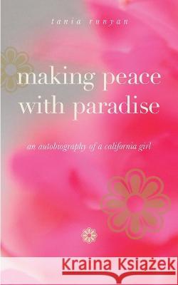 Making Peace With Paradise: an autobiography of a California girl Tania Runyan 9781943120628 T. S. Poetry Press - książka