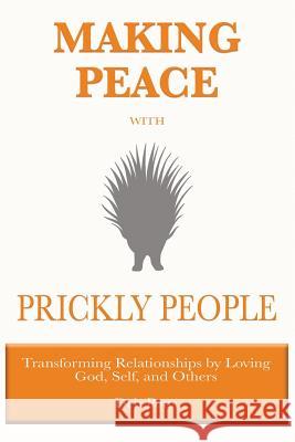 Making Peace with Prickly People: Transforming Relationships by Loving God, Self, and Others Deb Potts 9780997505603 Deborah Potts - książka