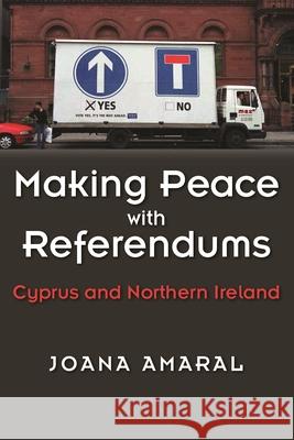 Making Peace with Referendums: Cyprus and Northern Ireland Joana Amaral 9780815636243 Syracuse University Press - książka