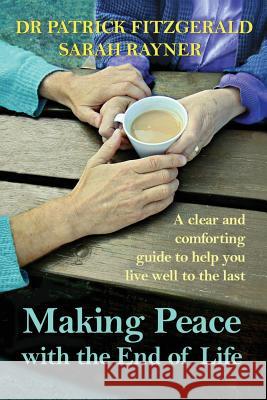 Making Peace with the End of Life: A clear and comforting guide to help you live well to the last Rayner, Sarah 9780995794832 Creative Pumpkin Publishing - książka