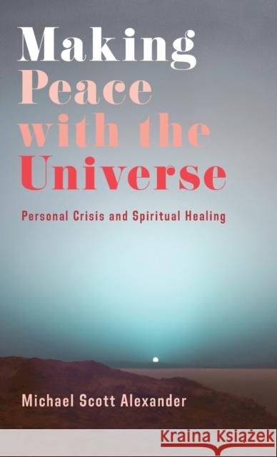 Making Peace with the Universe: Personal Crisis and Spiritual Healing Michael Scott Alexander 9780231198585 Columbia University Press - książka