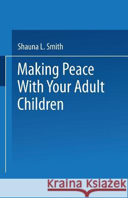 Making Peace with Your Adult Children Shauna Smith S. L. Smith 9780306437670 Springer - książka