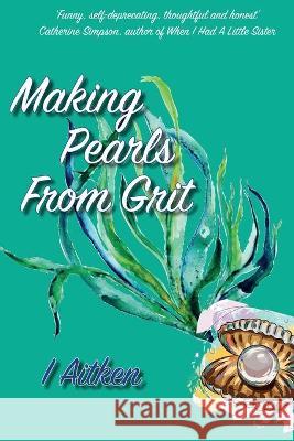Making Pearls From Grit Isla Aitken 9781838494209 Isla Aitken - książka
