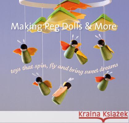 Making Peg Dolls and More: Toys Which Spin, Fly and Bring Sweet Dreams. Margaret Bloom 9781912480029 Hawthorn Press - książka