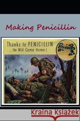 Making Penicillin: Thanks to Penicillin ... He Will Come Home! The National Wwii Museum 9781643543277 National WWII Museum - książka