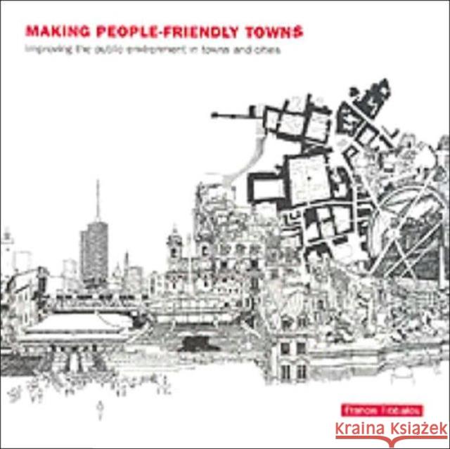 Making People-Friendly Towns: Improving the Public Environment in Towns and Cities Tibbalds, Francis 9780415237598 Brunner-Routledge - książka