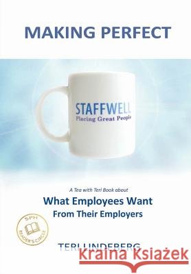 Making Perfect: What Employees Want From Their Employers Lindeberg, Teri 9780989152419 Teri Lindeberg - książka