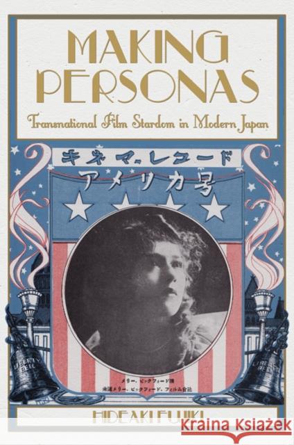 Making Personas: Transnational Film Stardom in Modern Japan Fujiki, Hideaki 9780674065697  - książka