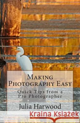 Making Photography Easy Julia Kay Harwood 9781512017861 Createspace Independent Publishing Platform - książka