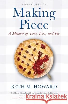 Making Piece: A Memoir of Love, Loss, and Pie Beth M. Howard 9781732672529 Margretta Press - książka