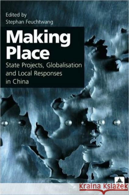 Making Place: State Projects, Globalisation and Local Responses in China Feuchtwang, Stephan 9781844720101 TAYLOR & FRANCIS LTD - książka