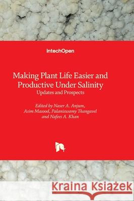 Making Plant Life Easier and Productive Under Salinity - Updates and Prospects Naser Anjum Asim Masood Palaniswamy Thangavel 9781837688760 Intechopen - książka