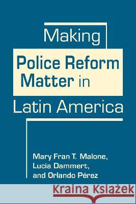 Making Police Reform Matter in Latin America Mary Fran T. Malone, Lucía Dammert, Orlando J. Pérez 9781685853532 Lynne Rienner Publishers Inc - książka