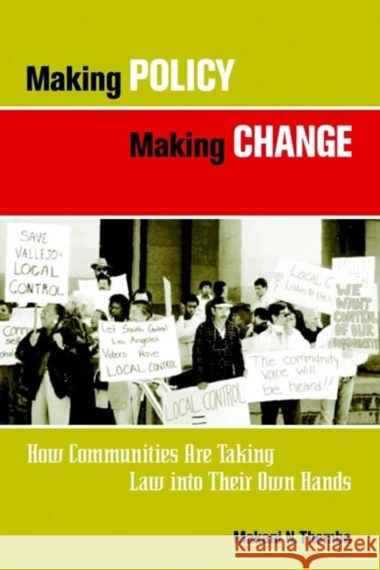 Making Policy, Making Change: How Communities Are Taking Law Into Their Own Hands Themba, Makani N. 9780787961794 Jossey-Bass - książka