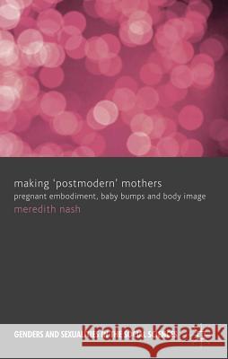 Making 'postmodern' Mothers: Pregnant Embodiment, Baby Bumps and Body Image Nash, M. 9780230355439  - książka