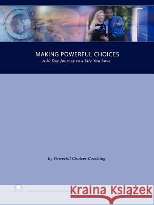Making Powerful Choices, A 30 Day Journey to a Life You Love Coaching, L. L. C. Powerful, Choices 9780976900306 Powerful Choices Publishing - książka