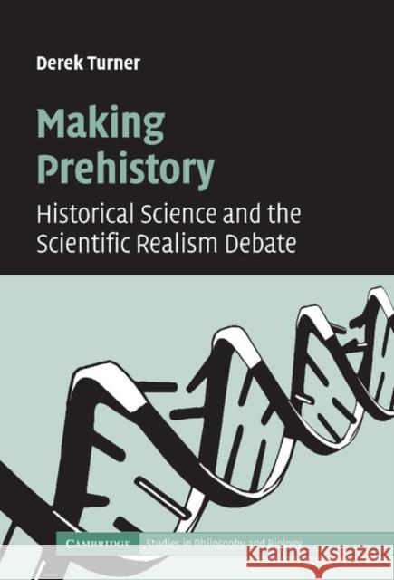 Making Prehistory: Historical Science and the Scientific Realism Debate Turner, Derek 9780521875202 Cambridge University Press - książka