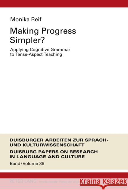 Making Progress Simpler?: Applying Cognitive Grammar to Tense-Aspect Teaching Pütz, Martin 9783631611203 Lang, Peter, Gmbh, Internationaler Verlag Der - książka