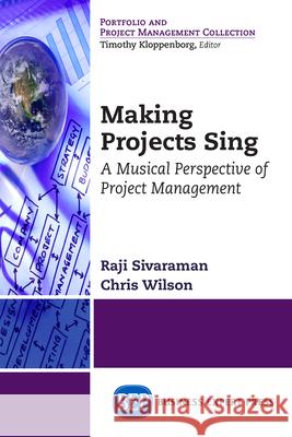 Making Projects Sing: A Musical Perspective of Project Management Raji Sivaraman Chris Wilson 9781631574597 Business Expert Press - książka