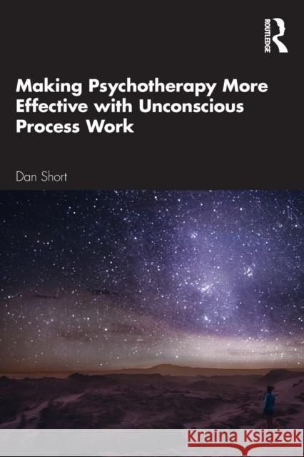 Making Psychotherapy More Effective with Unconscious Process Work Dan Short 9780367649654 Routledge - książka