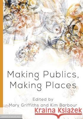 Making Publics, Making Places Mary Griffiths Kim Barbour 9781925261424 University of Adelaide Press - książka
