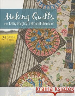 Making Quilts with Kathy Doughty of Material Obsession-Print-on-Demand-Edition: 21 Authentic Projects [With Pattern(s)] [With Pattern(s)] Doughty, Kathy 9781607058229 C&T Publishing - książka