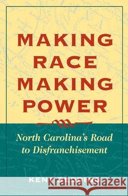 Making Race, Making Power: North Carolina's Road to Disfranchisement Redding, Kent 9780252028083 University of Illinois Press - książka