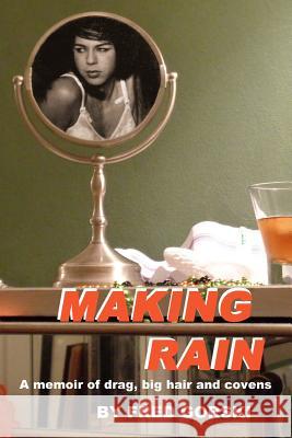 Making Rain: A memoir of drag, big hair and covens Gorski, Fred 9780983056836 Ferrandina Press - książka