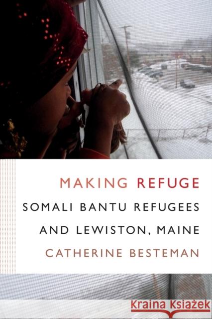 Making Refuge: Somali Bantu Refugees and Lewiston, Maine Catherine Besteman 9780822360445 Duke University Press - książka