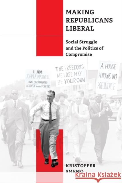 Making Republicans Liberal: Social Struggle and the Politics of Compromise Kristoffer Smemo 9781512826234 University of Pennsylvania Press - książka