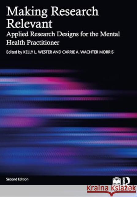 Making Research Relevant: Applied Research Designs for the Mental Health Practitioner Kelly L. Wester Carrie A. Wachte 9781032690087 Routledge - książka