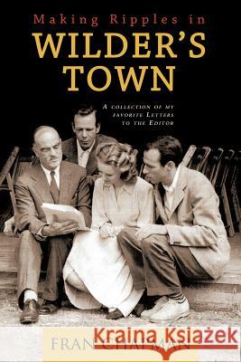 Making Ripples in Wilder's Town: A Collection of My Favorite Letters to the Editor Chapman, Fran 9781466903609 Trafford Publishing - książka