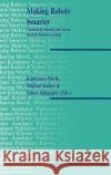 Making Robots Smarter: Combining Sensing and Action Through Robot Learning Morik, Katharina 9780792385622 Kluwer Academic Publishers