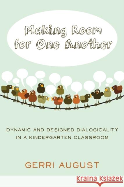 Making Room for One Another; Dynamic and Designed Dialogicality in a Kindergarten Classroom Cannella, Gaile 9781433122958 Peter Lang Publishing Inc - książka