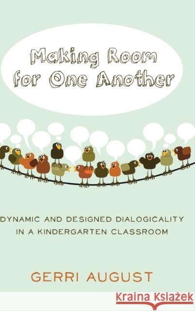 Making Room for One Another; Dynamic and Designed Dialogicality in a Kindergarten Classroom Cannella, Gaile 9781433122965 Peter Lang Publishing Inc - książka