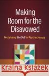 Making Room for the Disavowed Paul L. Wachtel 9781462553174 Guilford Publications
