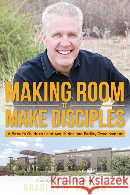 Making Room to Make Disciples: A Pastor's Guide to Acquiring Land and Building Insanely Great Facilities Bradley D Oaster 9781947491144 Yorkshire Publishing - książka