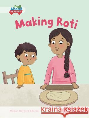 Making Roti Megan Borgert-Spaniol Lisa Hunt 9781728475899 Lerner Publications (Tm) - książka