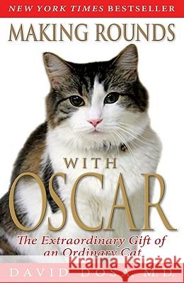 Making Rounds with Oscar: The Extraordinary Gift of an Ordinary Cat David Dosa 9781401310431 Hyperion Books - książka