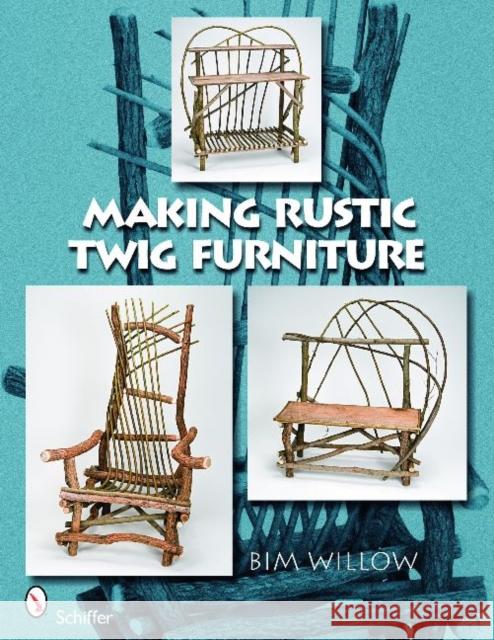 Making Rustic Twig Furniture Bim Willow 9780764332500 Schiffer Publishing - książka