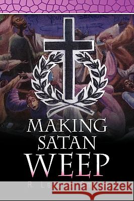 Making Satan Weep R. Leland Smith 9781441528698 Xlibris Corporation - książka