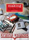 Making Scale Models Mark Friend 9781847977700 The Crowood Press Ltd